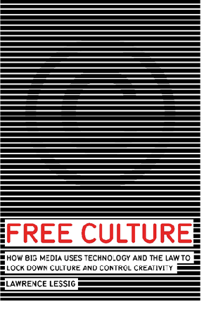 Cultura libre. Cómo los grandes medios usan la tecnología y las leyes para encerrar la cultura y controlar la creatividad de Lawrence Lessig