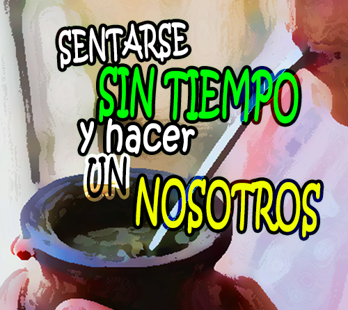 Sentarse sin tiempo y hacer un nosotros