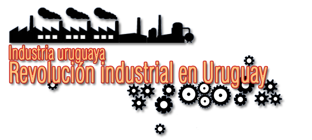 Industria uruguaya: Revolución industrial en Uruguay
