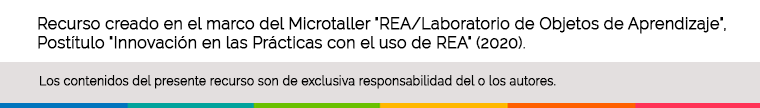 Recurso creado en el marco del Microtaller "Laboratorio  de Objetos de Aprendizaje" perteneciente al Postítulo "Innovación en las prácticas con uso de Recursos Educativos Abiertos" 2020.