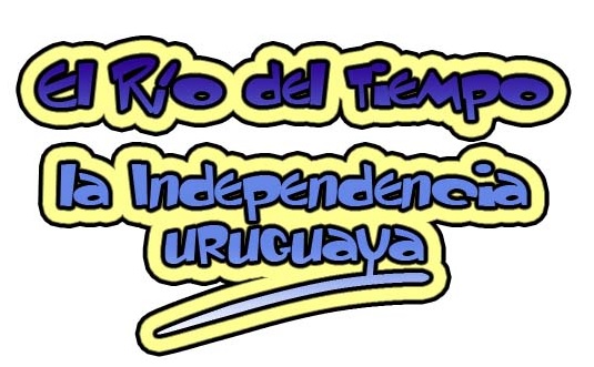 Post del recurso Río del tiempo- La independencia uruguaya