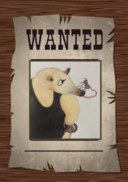Cartel de Wanted con imagen del Tamanduá y una hormiga